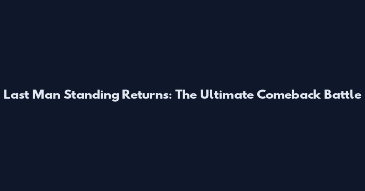 Last Man Standing Returns: The Ultimate Comeback Battle