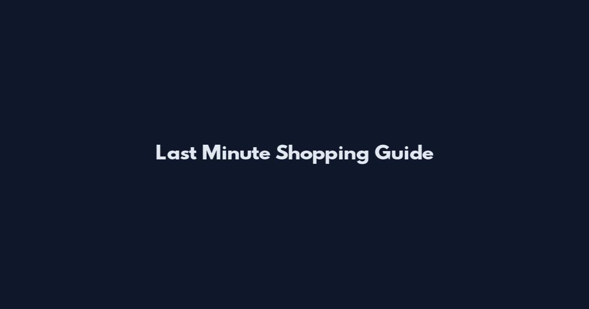 Last Minute Shopping Guide