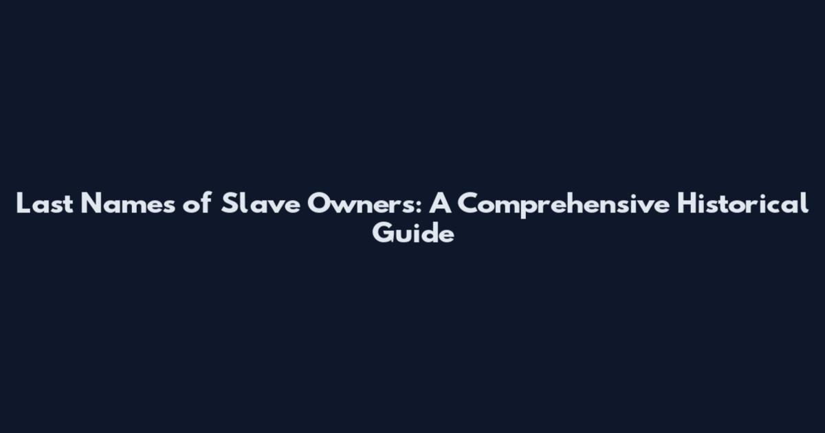 Last Names of Slave Owners: A Comprehensive Historical Guide