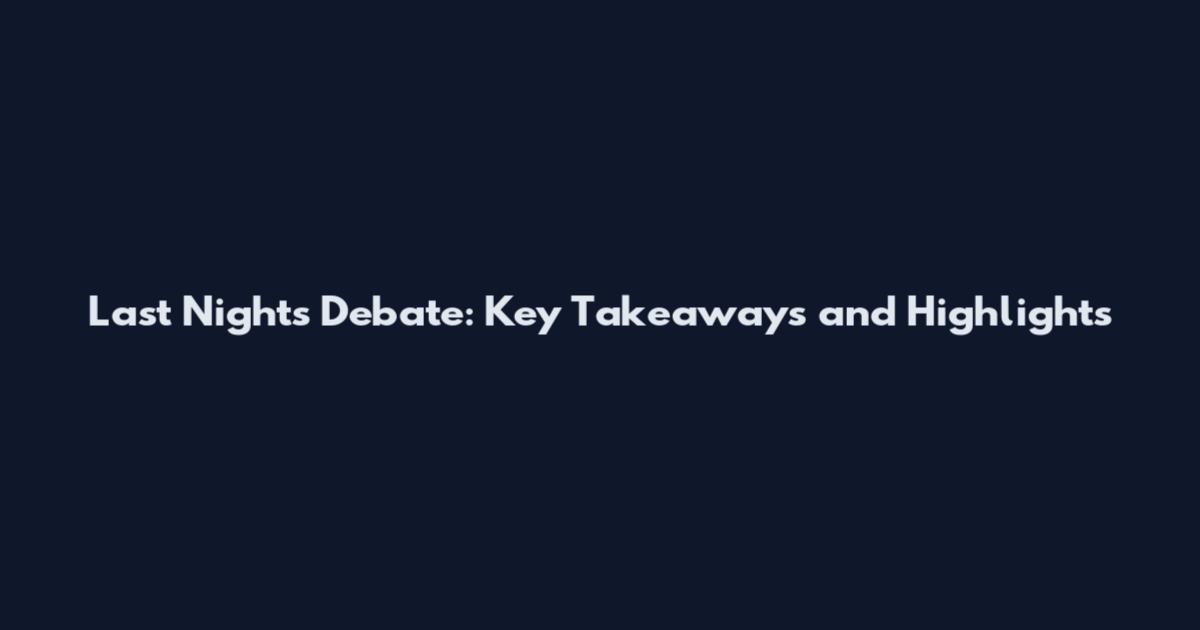 Last Night's Debate: Key Takeaways and Highlights