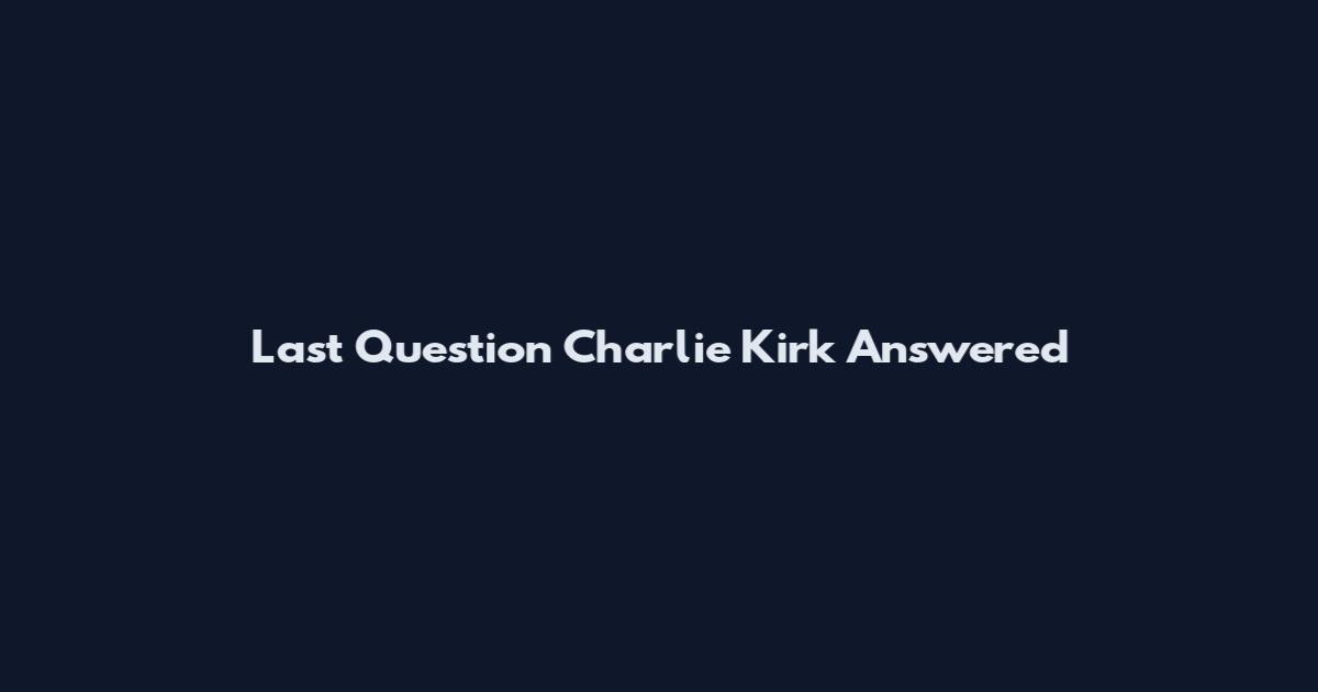 Last Question Charlie Kirk Answered