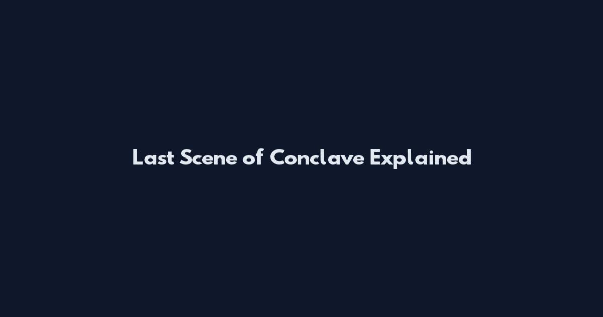 Last Scene of Conclave Explained
