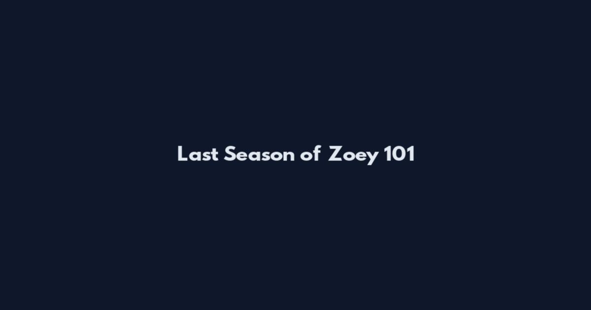 Last Season of Zoey 101