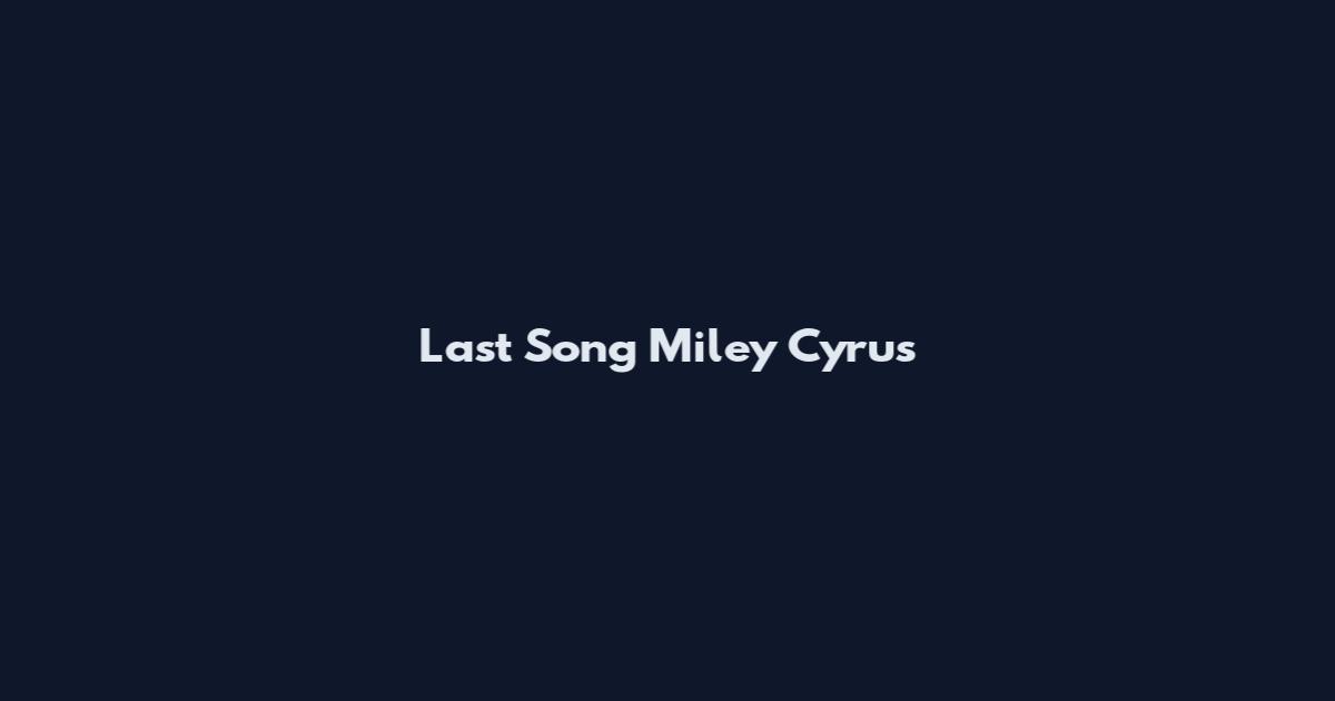 Last Song Miley Cyrus