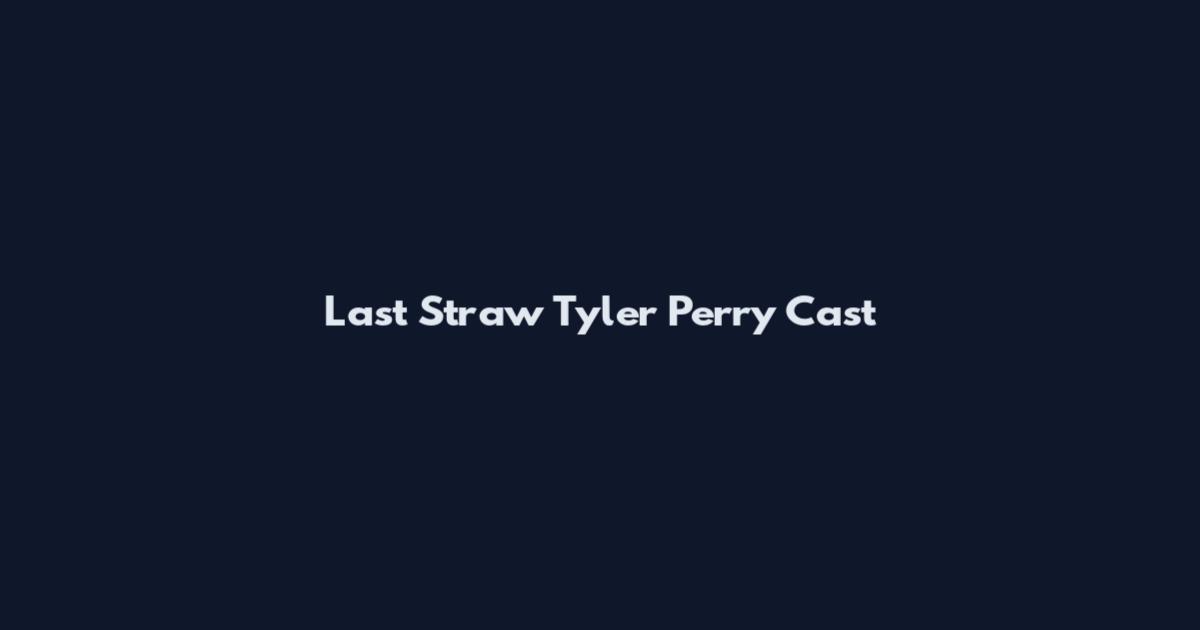 Last Straw Tyler Perry Cast