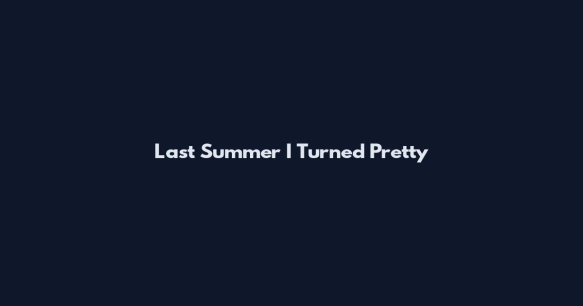 Last Summer I Turned Pretty