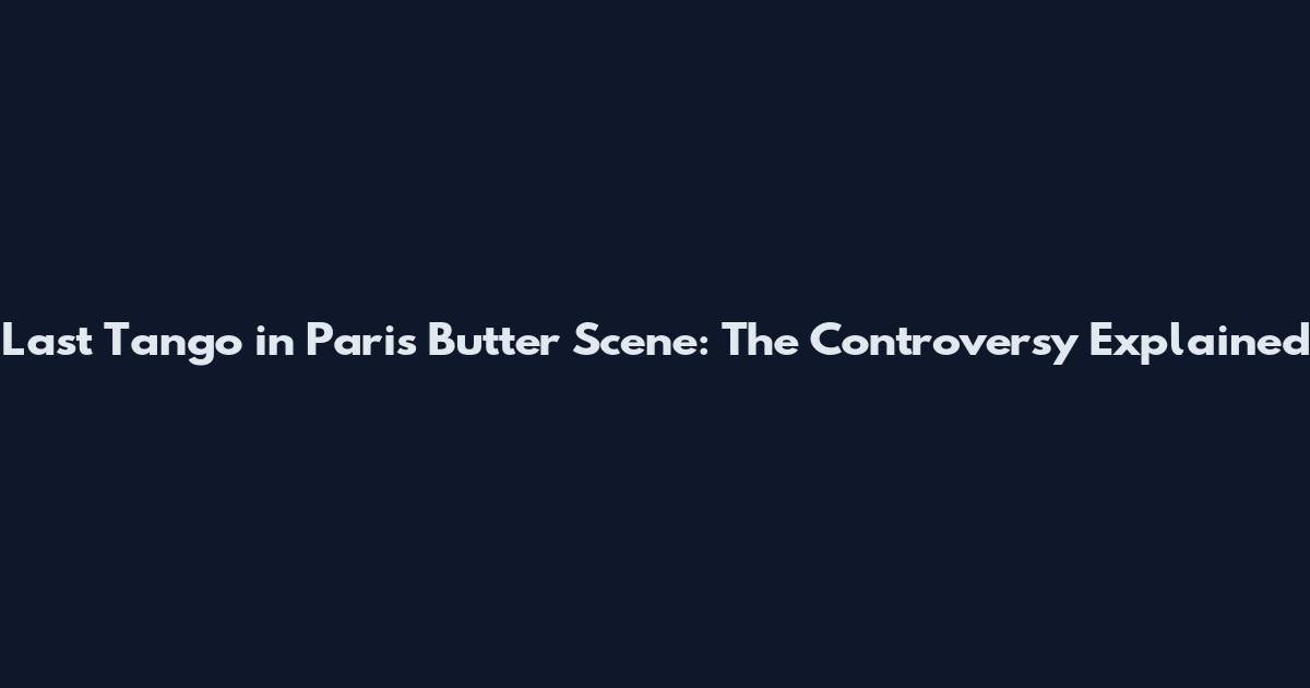 Last Tango in Paris Butter Scene: The Controversy Explained