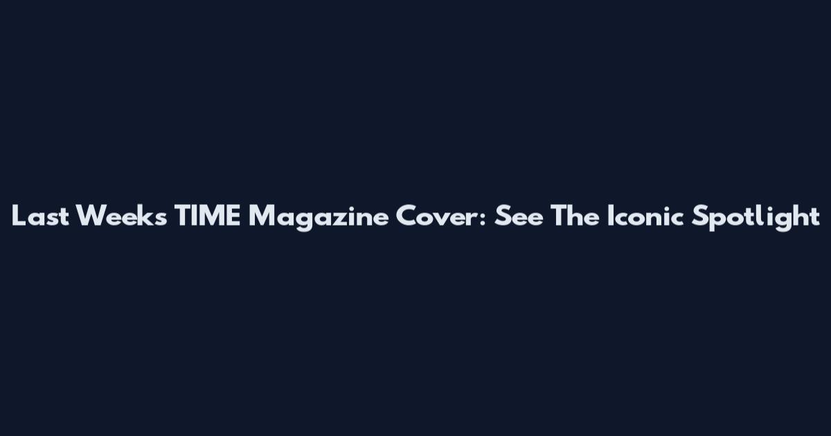 Last Week's TIME Magazine Cover: See The Iconic Spotlight