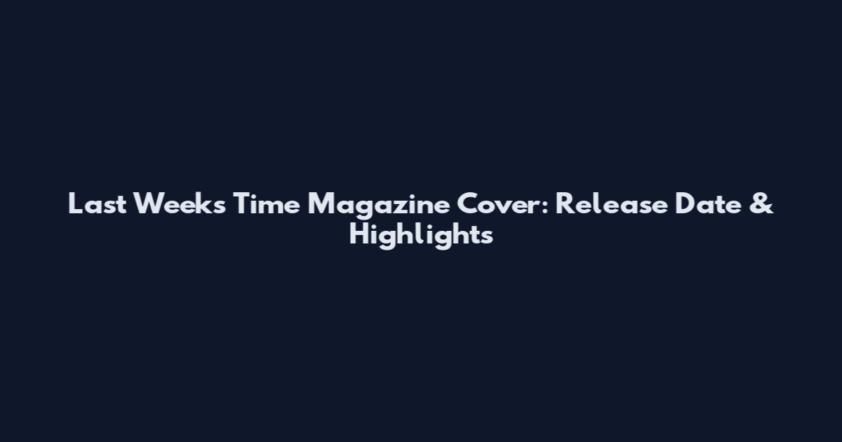 Last Week's Time Magazine Cover: Release Date & Highlights