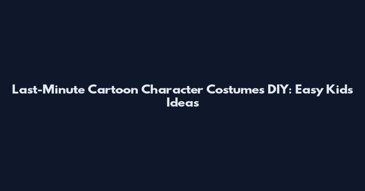 Last-Minute Cartoon Character Costumes DIY: Easy Kids Ideas