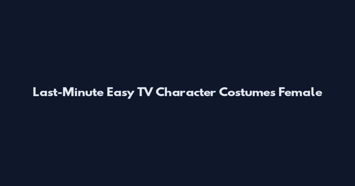 Last-Minute Easy TV Character Costumes Female