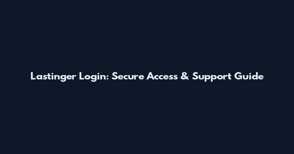 Lastinger Login: Secure Access & Support Guide