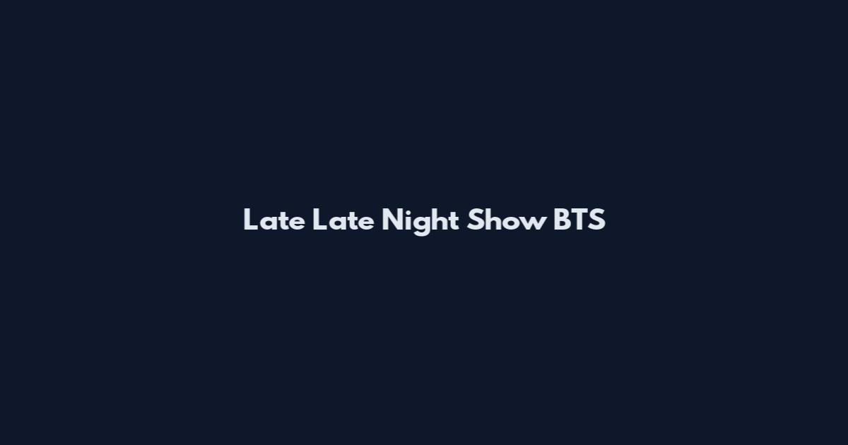 Late Late Night Show BTS