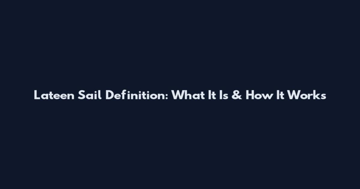 Lateen Sail Definition: What It Is & How It Works