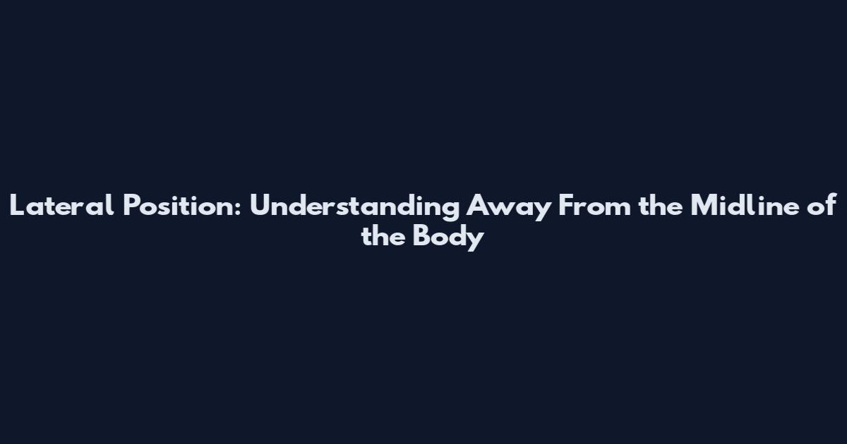 Lateral Position: Understanding Away From the Midline of the Body