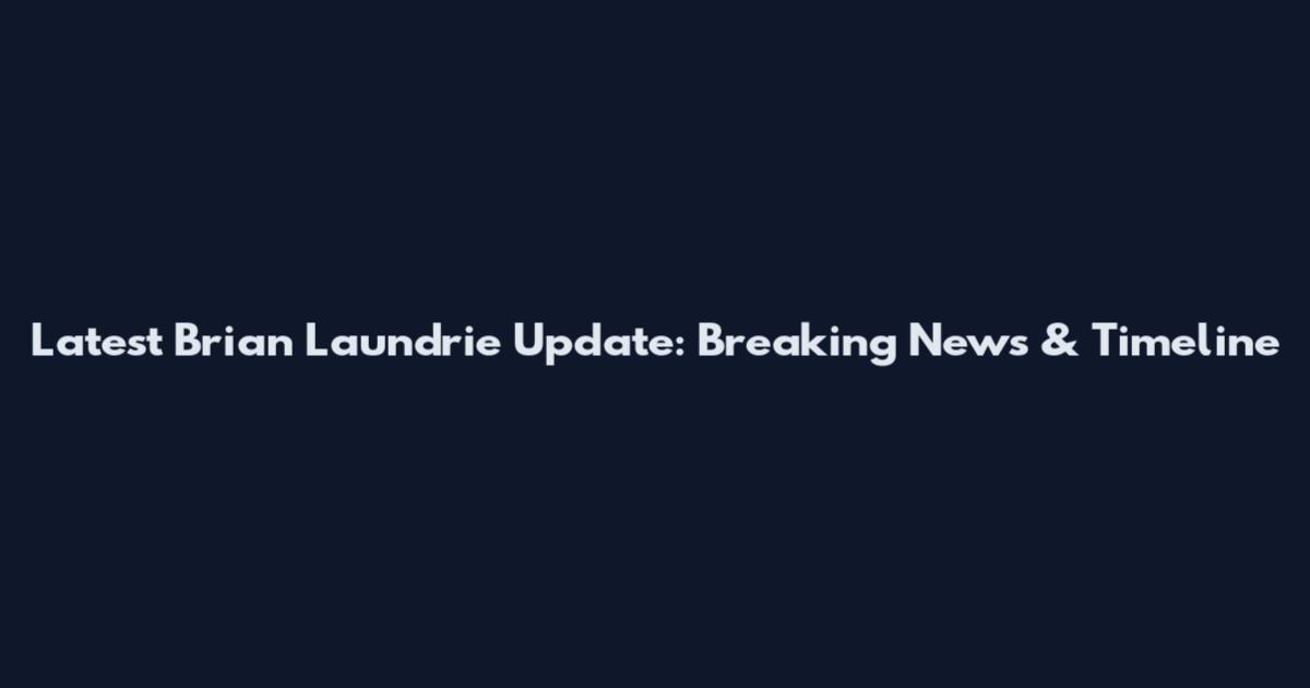 Latest Brian Laundrie Update: Breaking News & Timeline