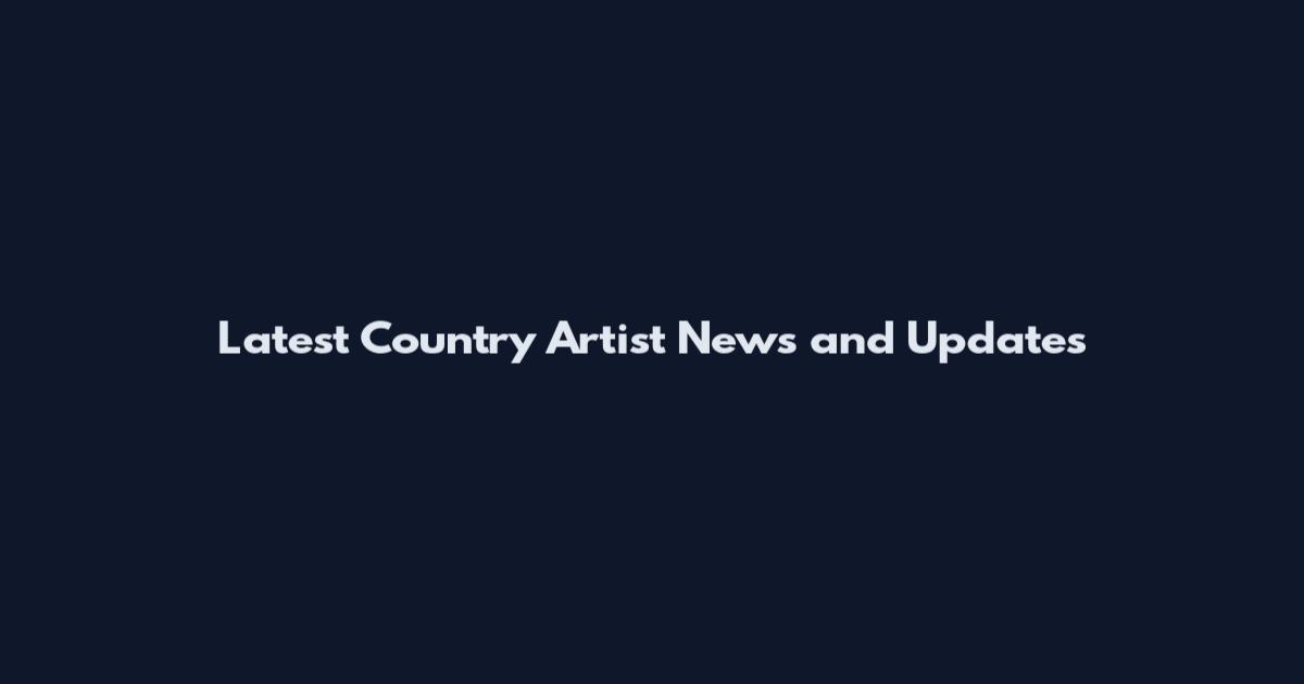Latest Country Artist News and Updates