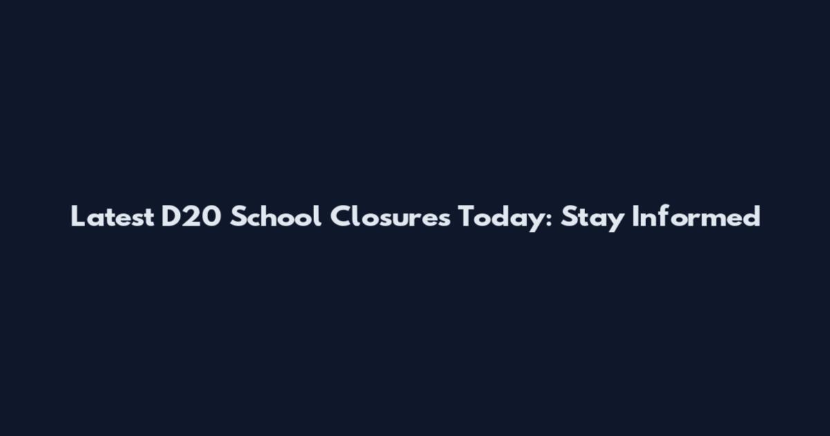 Latest D20 School Closures Today: Stay Informed