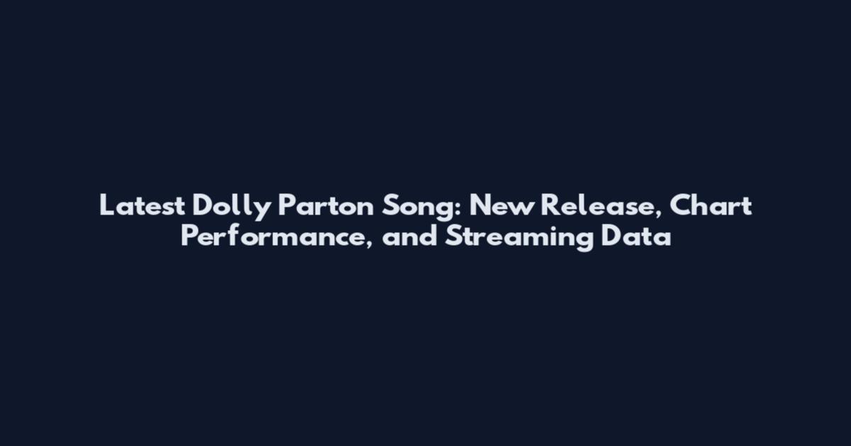 Latest Dolly Parton Song: New Release, Chart Performance, and Streaming Data