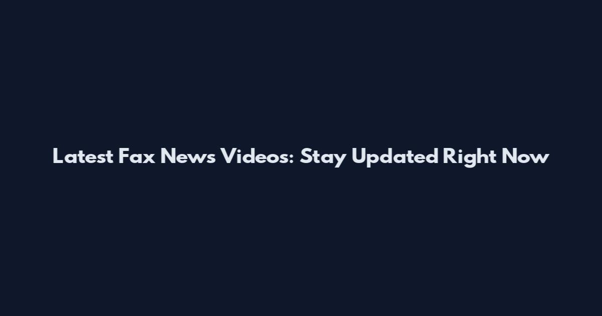 Latest Fax News Videos: Stay Updated Right Now