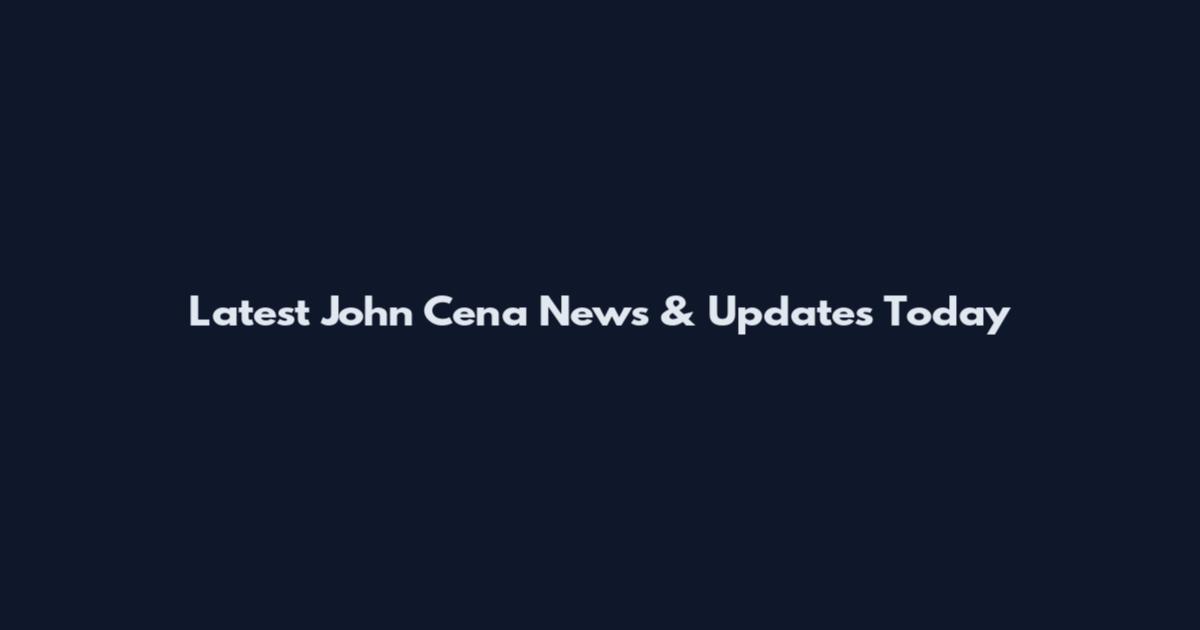 Latest John Cena News & Updates Today