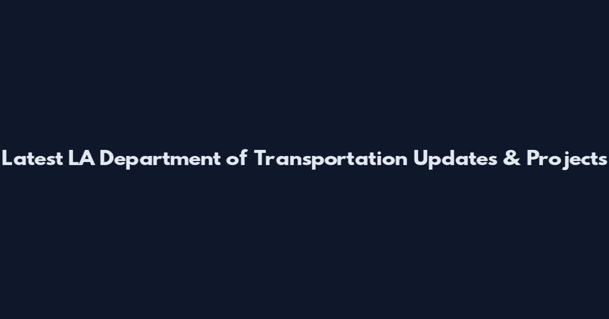 Latest LA Department of Transportation Updates & Projects