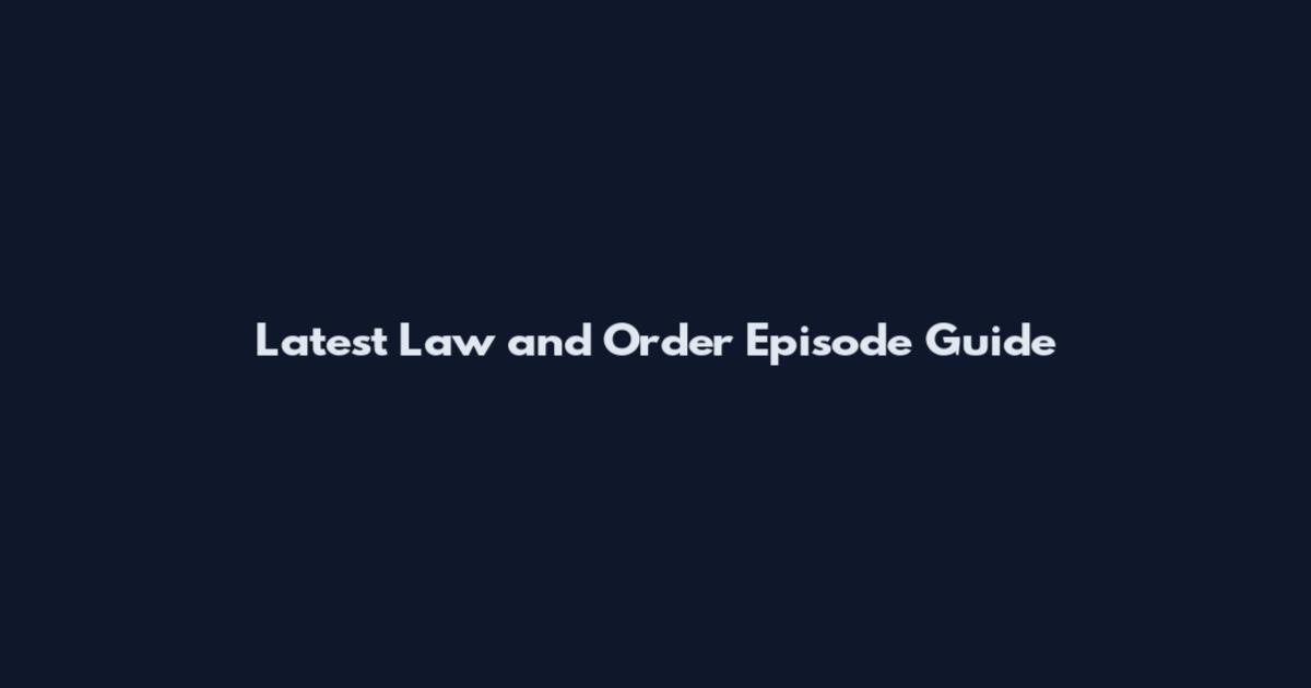 Latest Law and Order Episode Guide