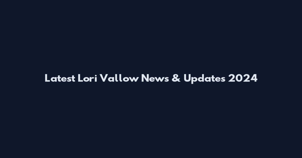 Latest Lori Vallow News & Updates 2024