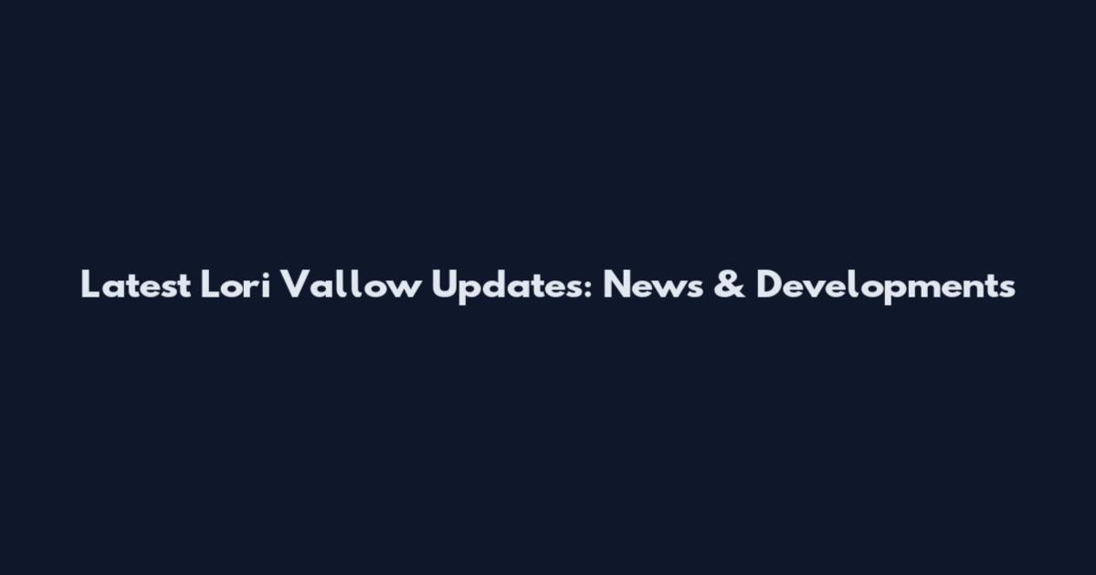 Latest Lori Vallow Updates: News & Developments