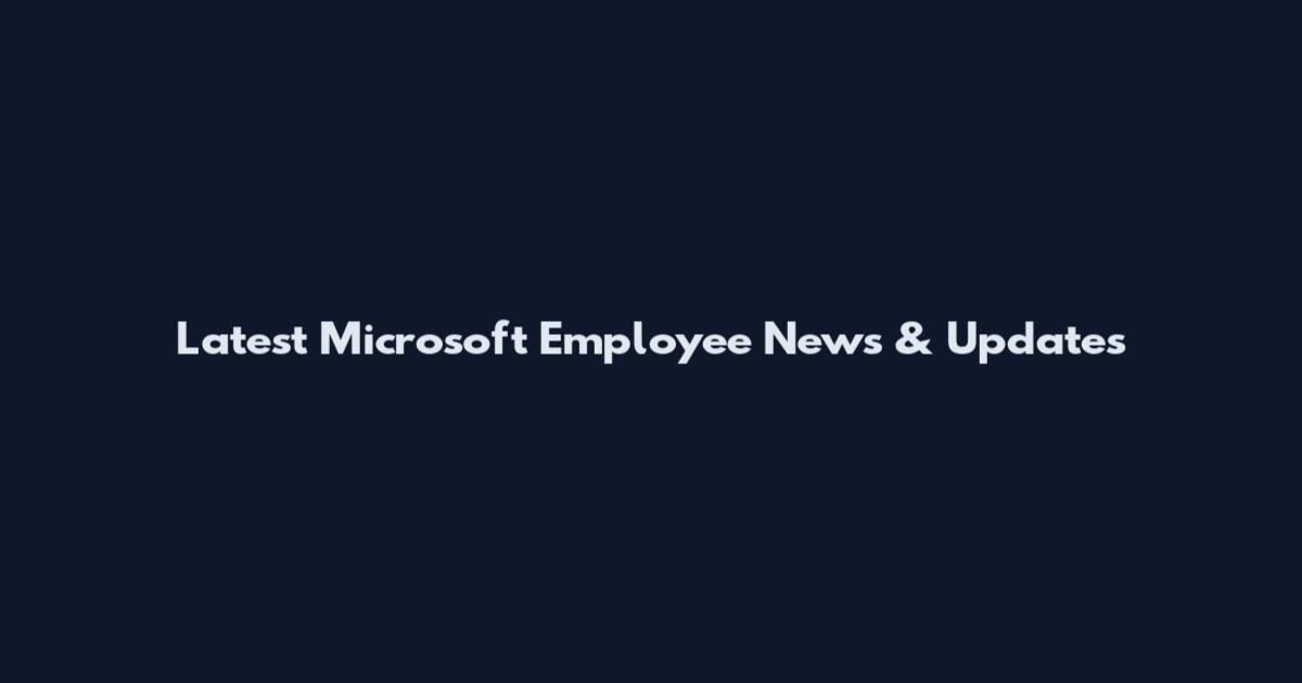 Latest Microsoft Employee News & Updates