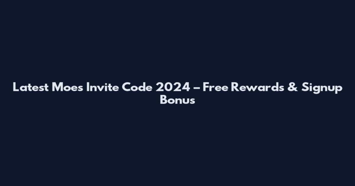 Latest Moes Invite Code 2024 – Free Rewards & Signup Bonus