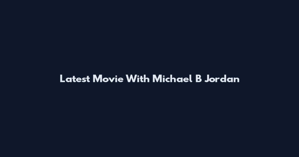 Latest Movie With Michael B Jordan
