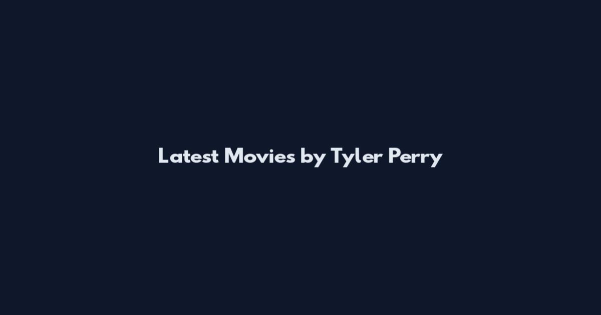 Latest Movies by Tyler Perry