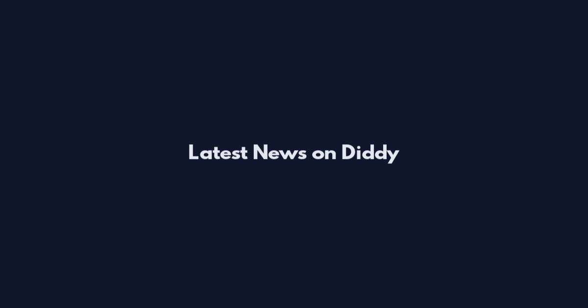 Latest News on Diddy