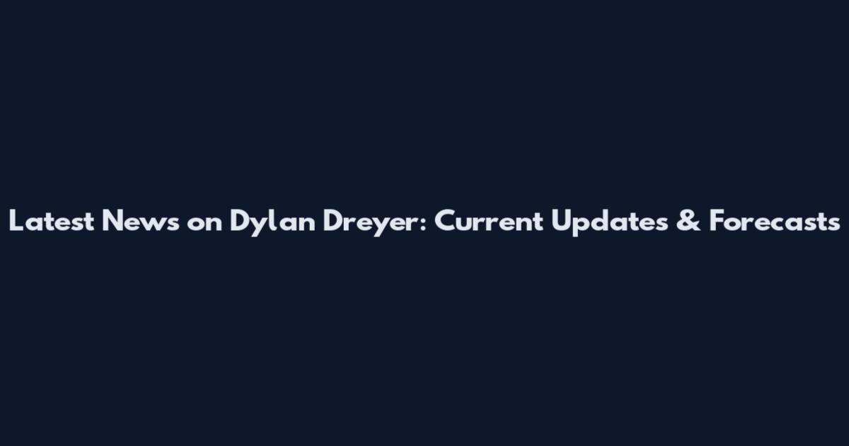 Latest News on Dylan Dreyer: Current Updates & Forecasts