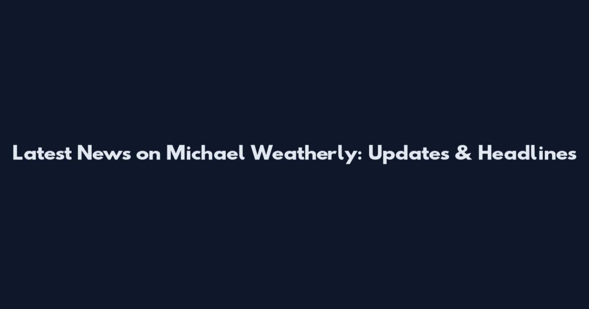 Latest News on Michael Weatherly: Updates & Headlines