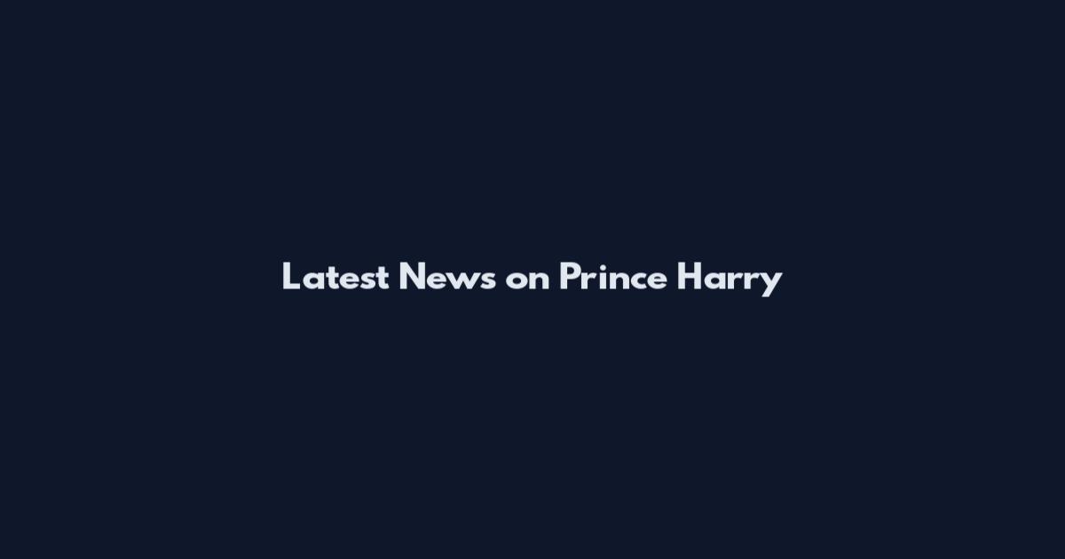 Latest News on Prince Harry