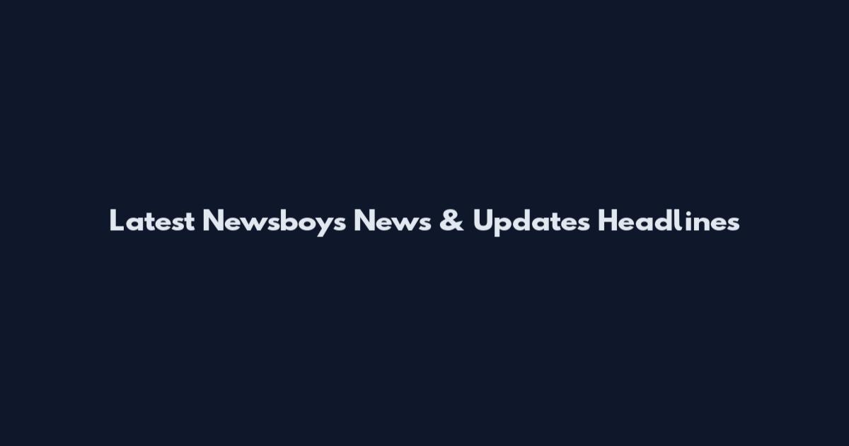 Latest Newsboys News & Updates Headlines