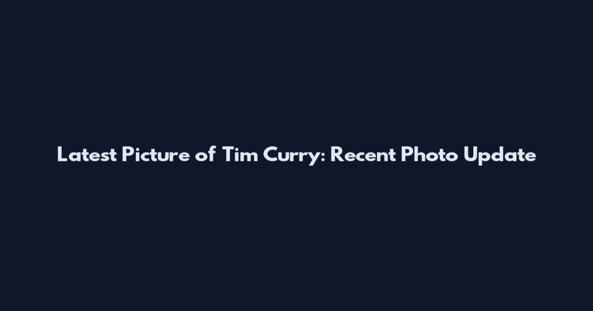 Latest Picture of Tim Curry: Recent Photo Update