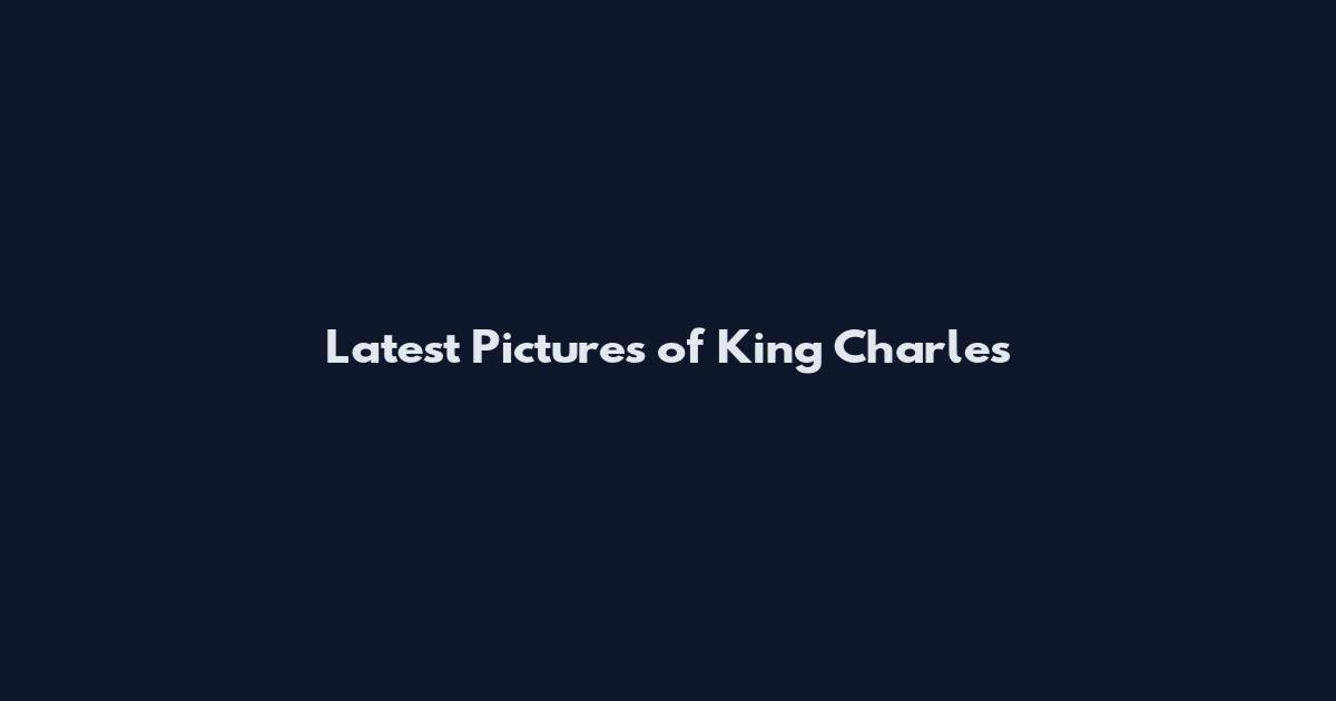 Latest Pictures of King Charles