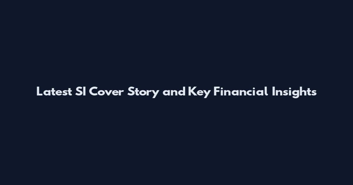 Latest SI Cover Story and Key Financial Insights