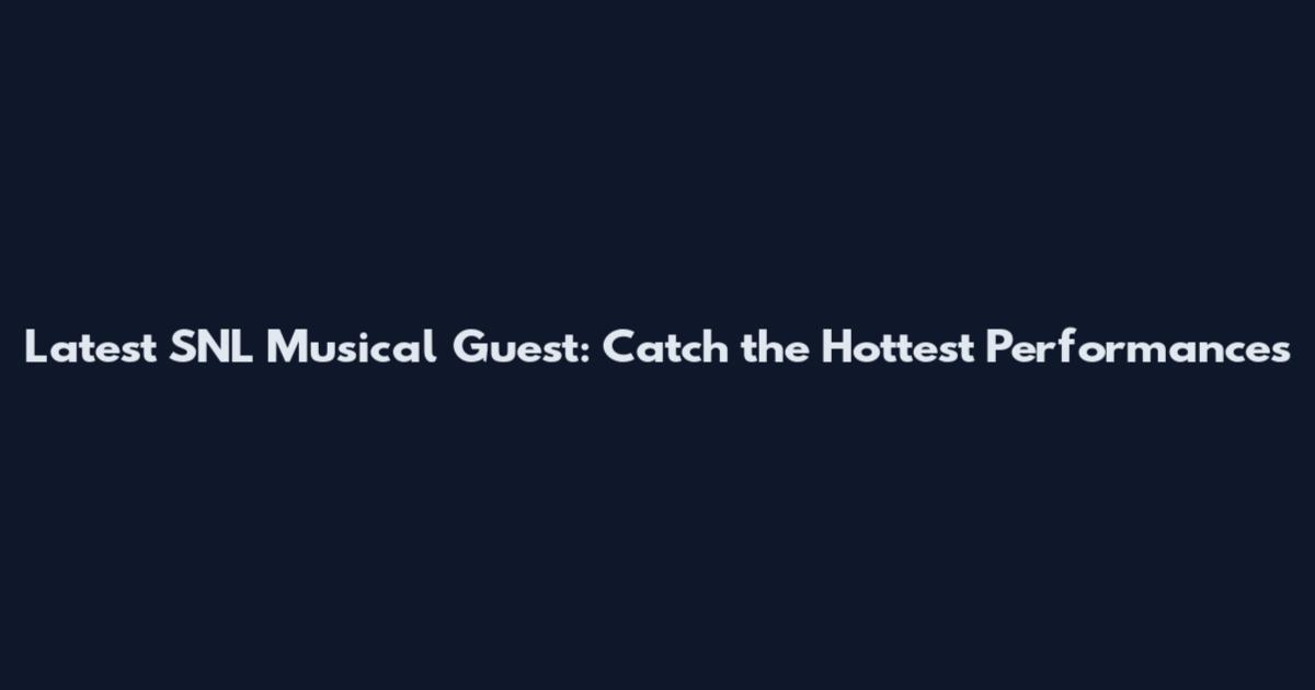 Latest SNL Musical Guest: Catch the Hottest Performances