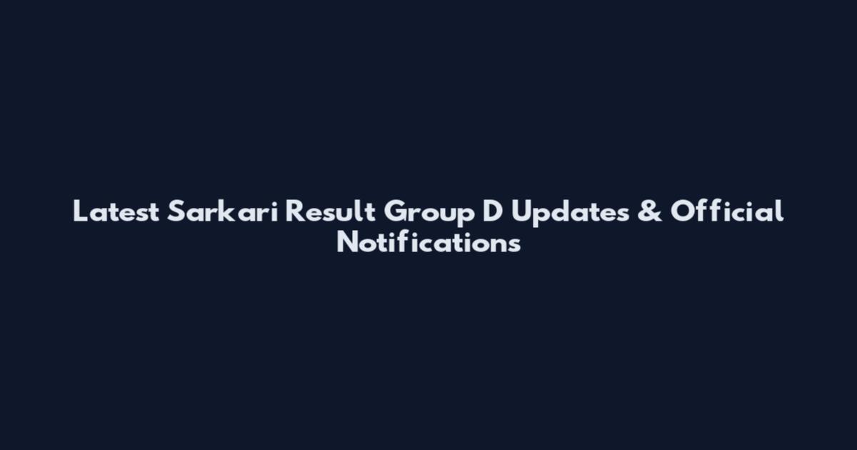 Latest Sarkari Result Group D Updates & Official Notifications