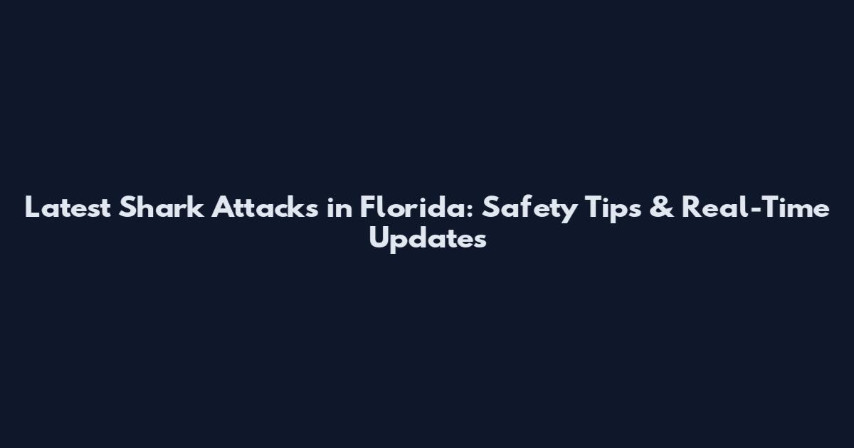 Latest Shark Attacks in Florida: Safety Tips & Real-Time Updates