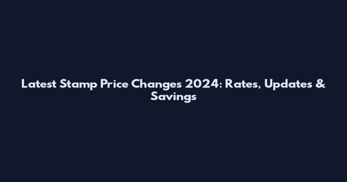 Latest Stamp Price Changes 2024: Rates, Updates & Savings