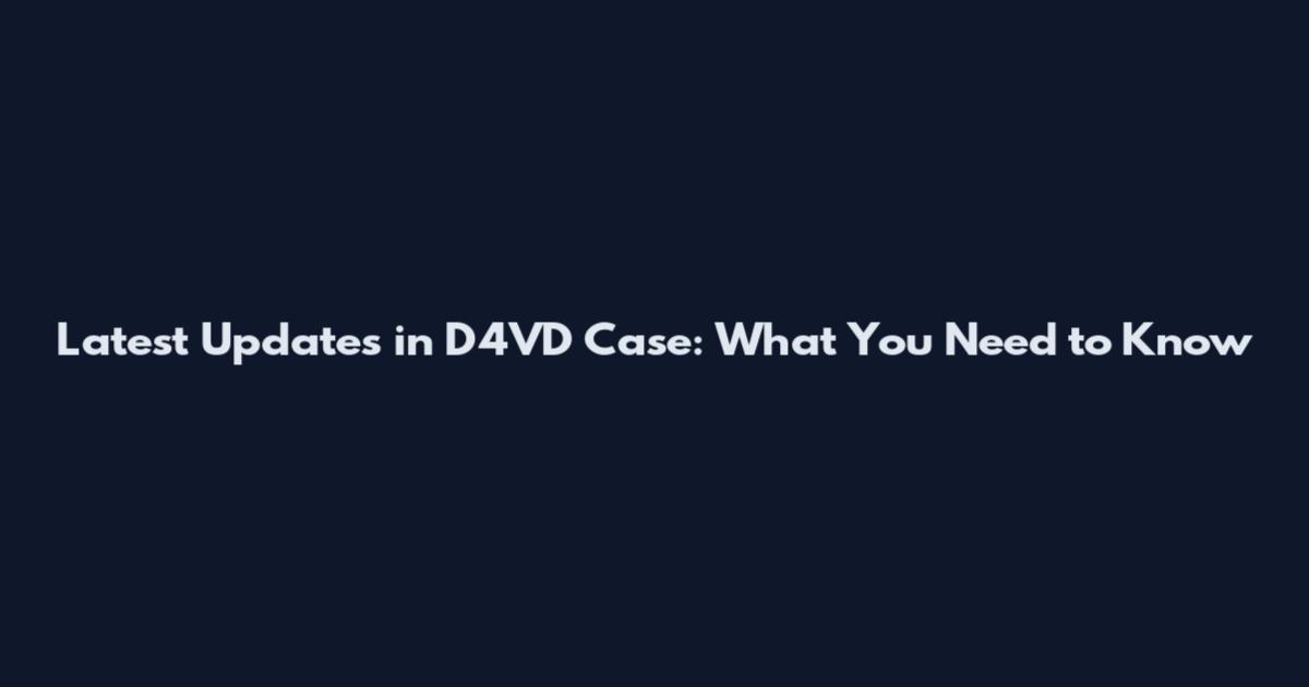 Latest Updates in D4VD Case: What You Need to Know