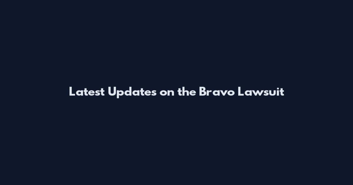 Latest Updates on the Bravo Lawsuit
