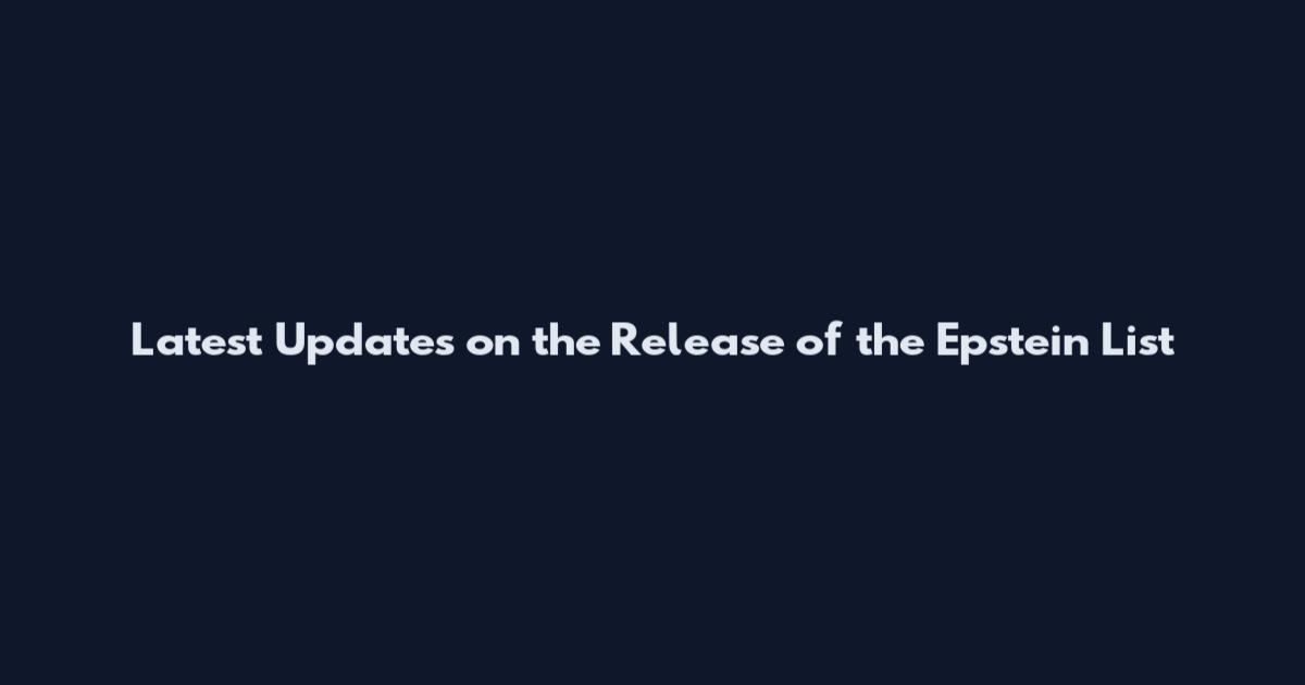 Latest Updates on the Release of the Epstein List