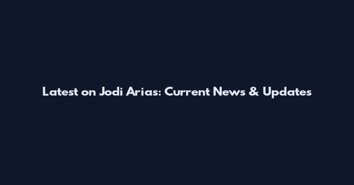 Latest on Jodi Arias: Current News & Updates