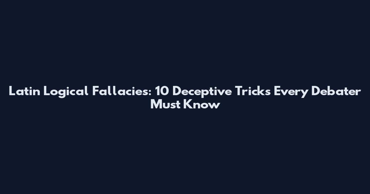 Latin Logical Fallacies: 10 Deceptive Tricks Every Debater Must Know
